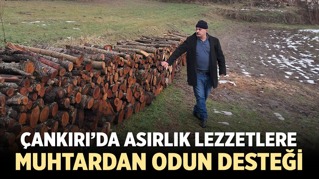 Çankırı’da Asırlık Lezzetlere Muhtardan odun Desteği