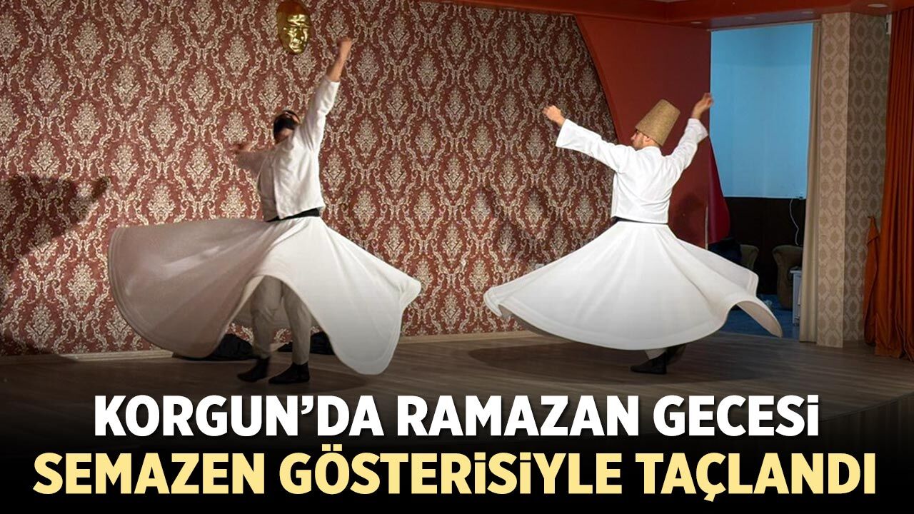 Korgun’da Ramazan Gecesi Semazen Gösterisiyle Taçlandı