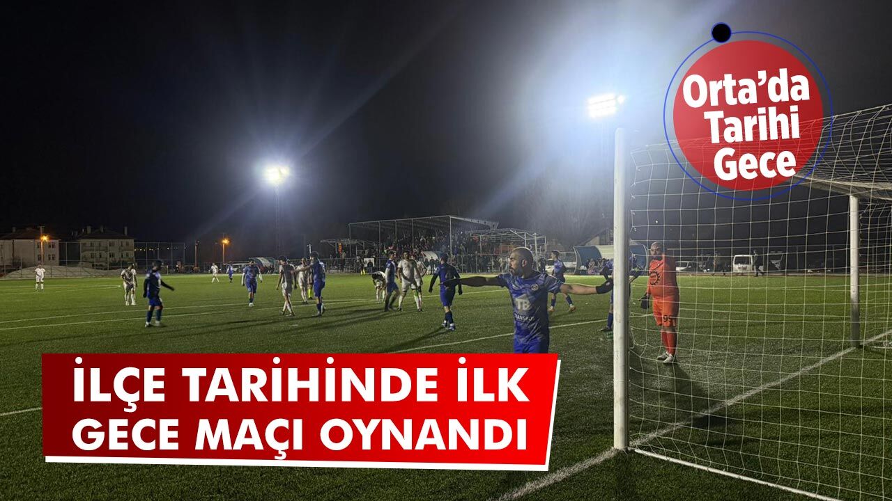Orta ilçe tarihinde ilk gece maçı oynandı