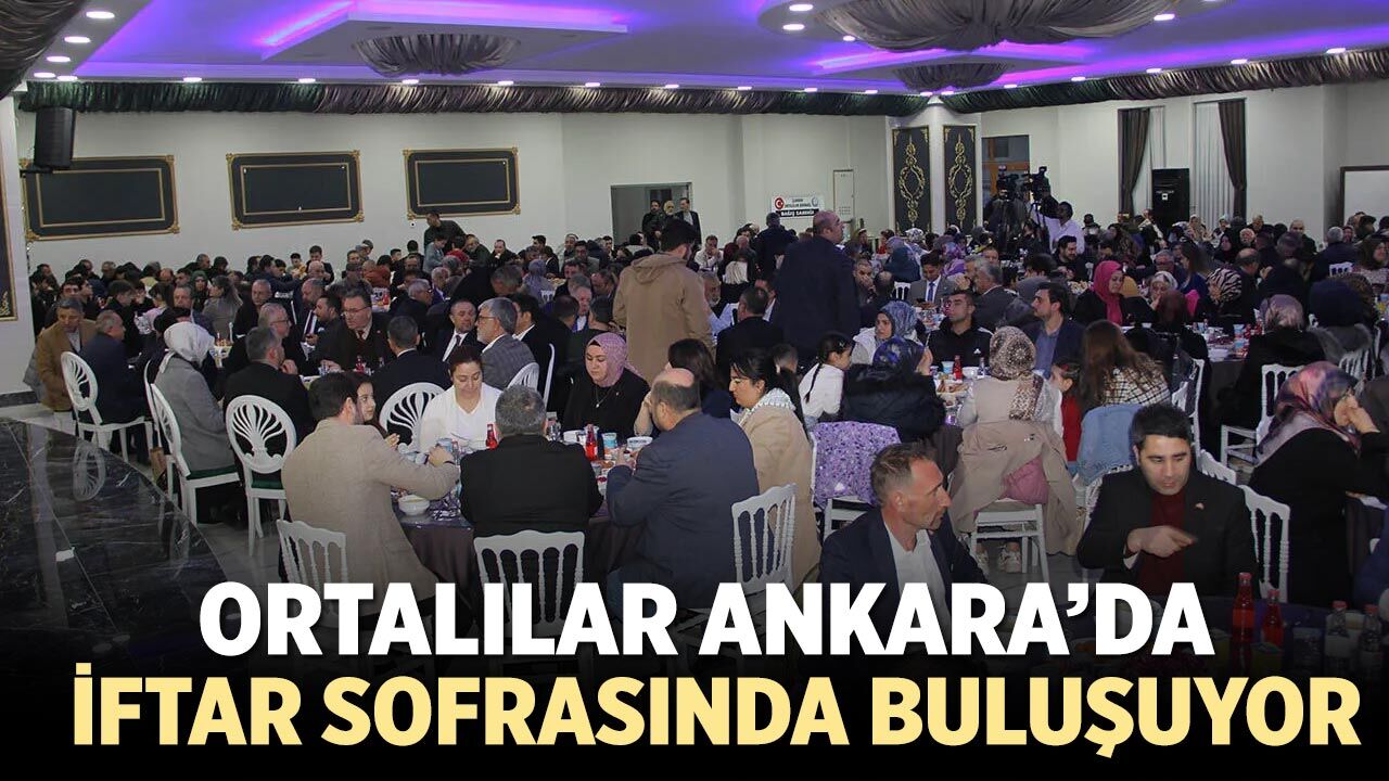 Ortalılar Ankara’da İftar Sofrasında Buluşuyor
