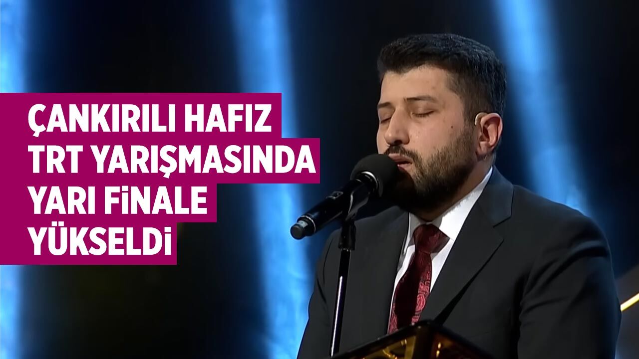 Çankırılı hafız TRT Ekranlarında Yarı Finale Yükseldi