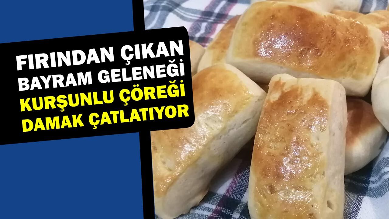 Fırından Çıkan Bayram Geleneği: Kurşunlu Çöreği Damak Çatlatıyor!