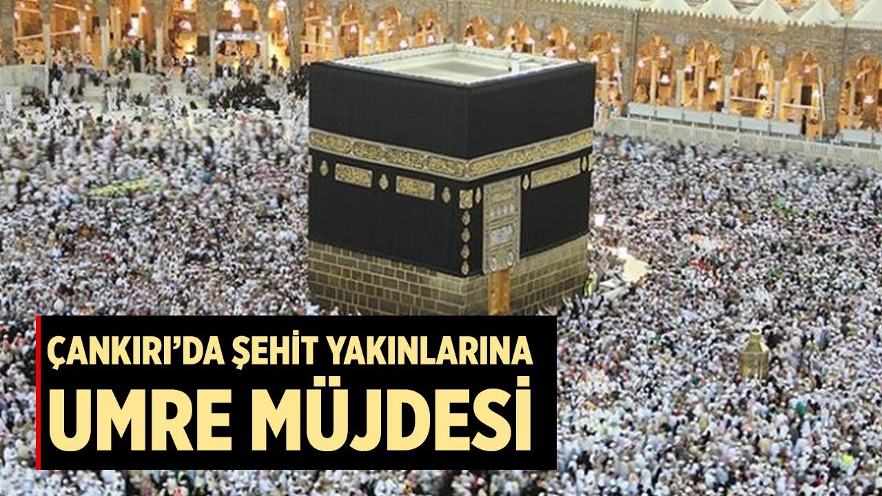 Çankırı’da Şehit Yakınlarına Umre Müjdesi