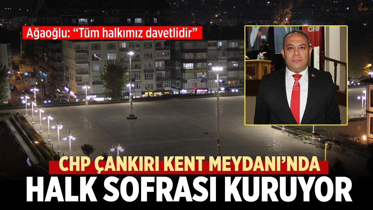 CHP Çankırı Kent Meydanı’nda Halk Sofrası Kuruyor