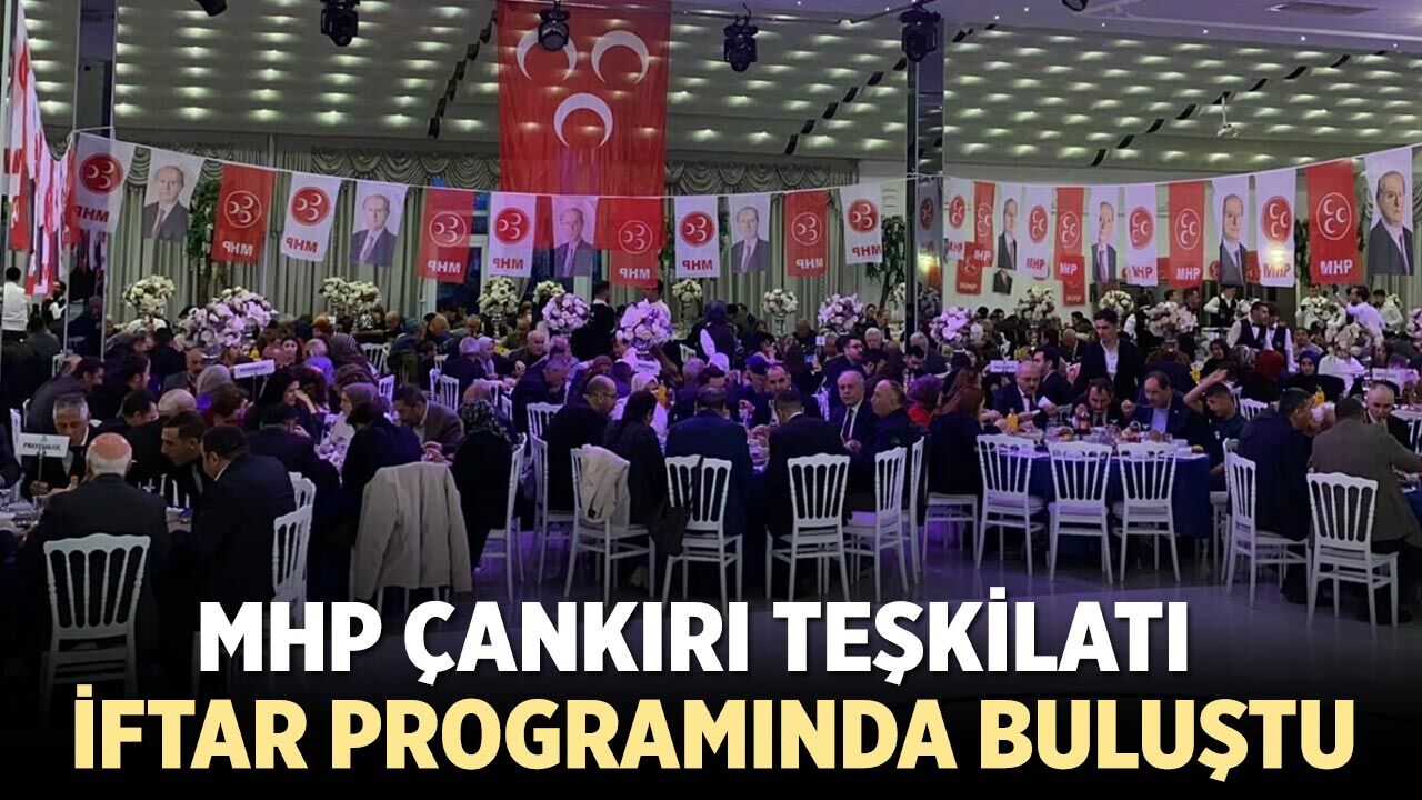 MHP Çankırı Teşkilatı Geleneksel İftar Programında Buluştu