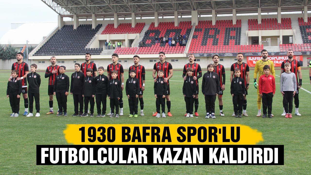 1930 Bafra Spor'lu futbolcular kazan kaldırdı