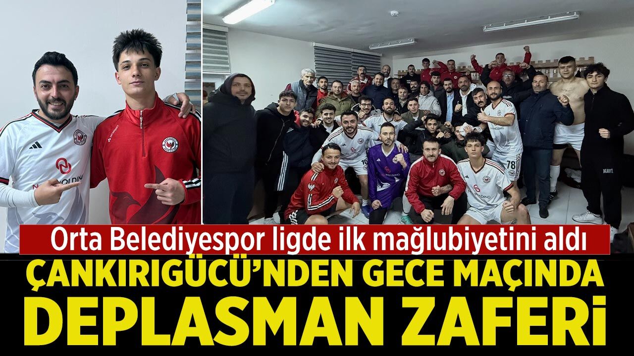 Çankırıgücü’nden gece maçında deplasman zaferi