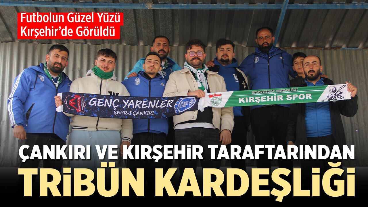 Çankırı ve Kırşehir Taraftarından Tribün Kardeşliği