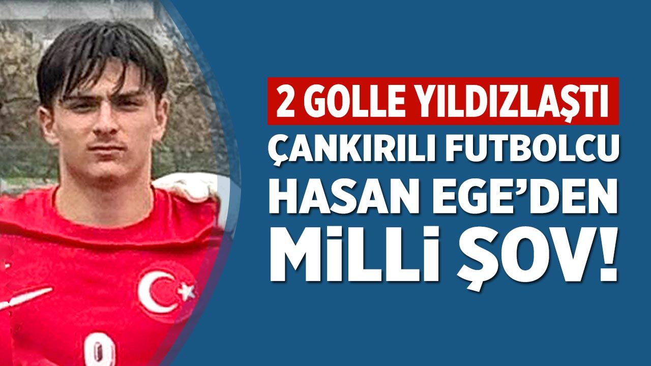 Çankırılı futbolcu Hasan Ege’den milli şov! 2 golle yıldızlaştı