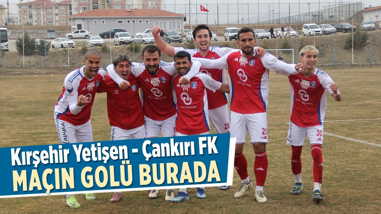 Kırşehir Yetişen Yıldızlar – Çankırı FK Maçının Golü Burada