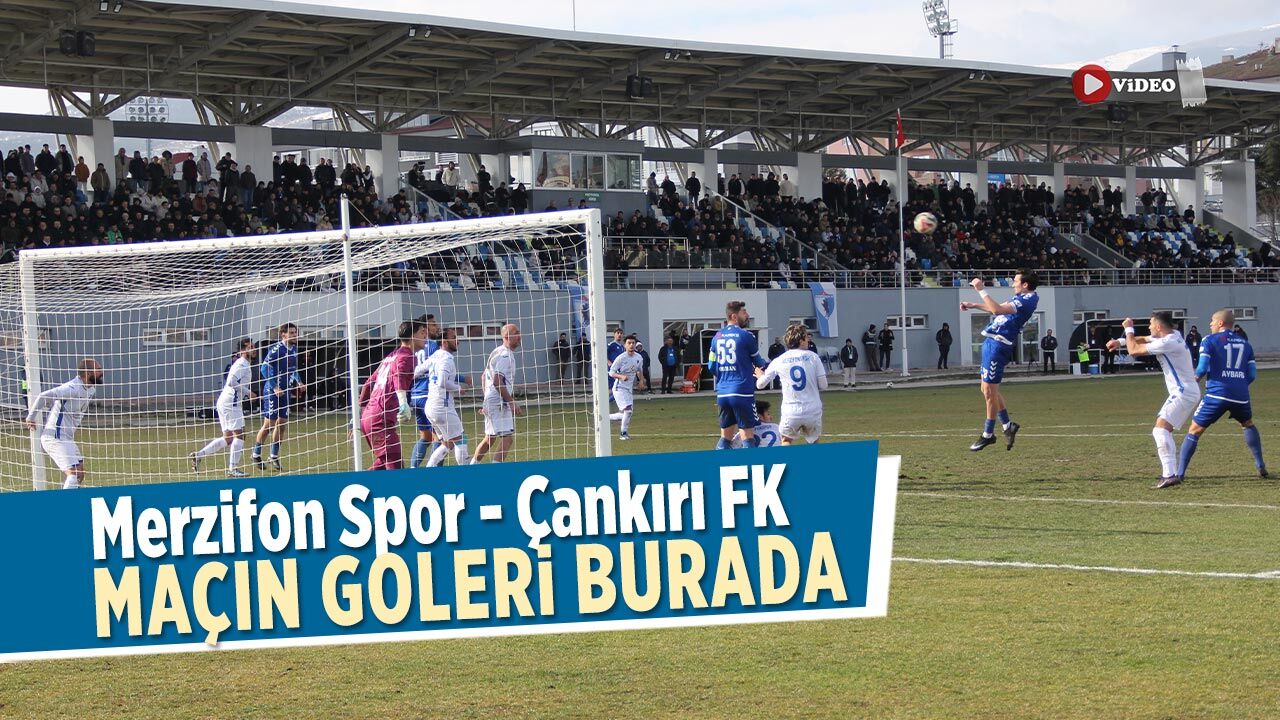 Merzifon Spor - Çankırı FK maçının golleri burada