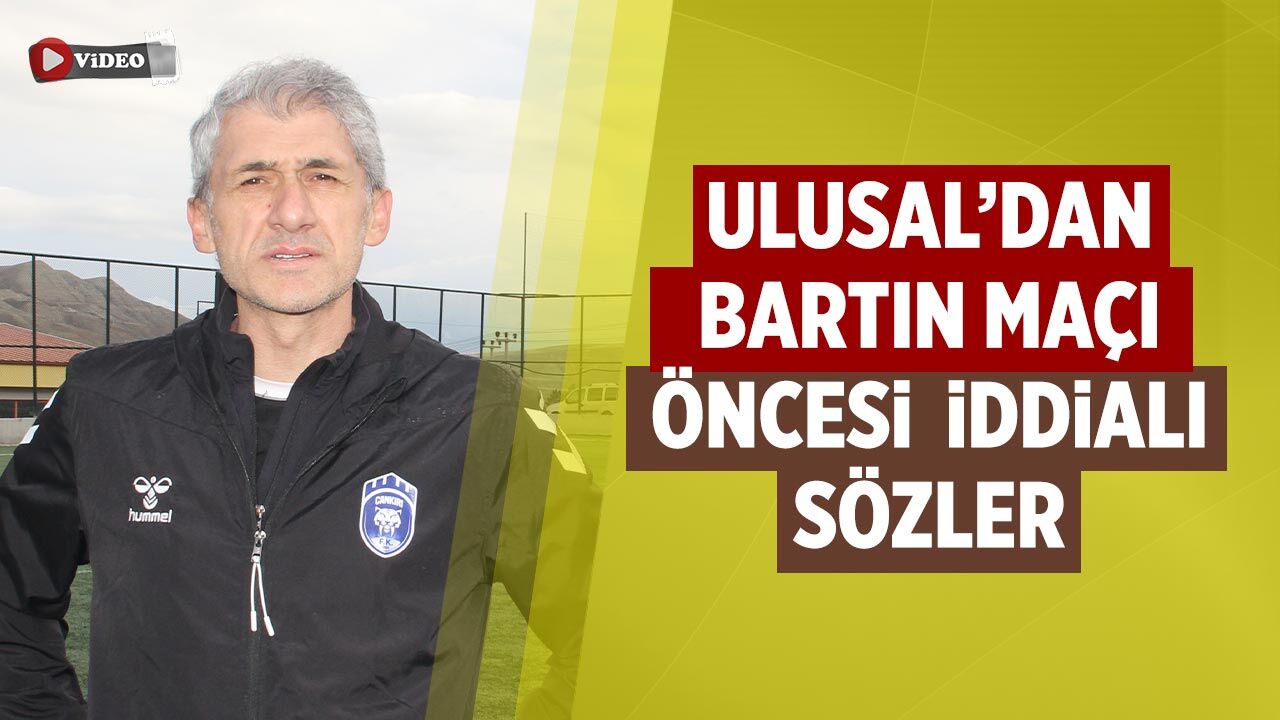 Bartın maçı öncesi Ulusal’dan iddialı sözler