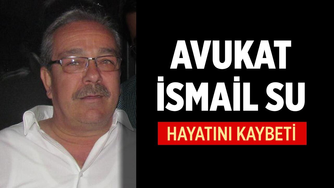Avukat İsmail Su Vefat Etti