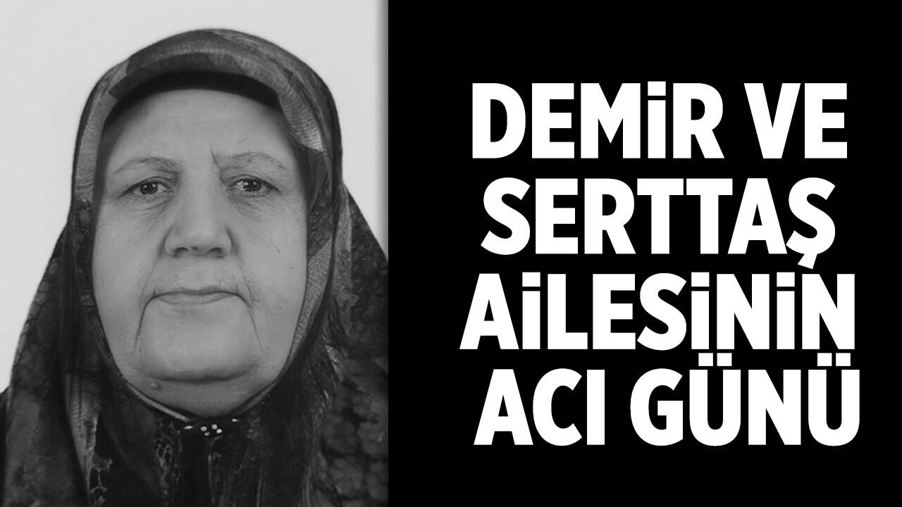 Demir ve Serttaş Ailesinin Acı Günü