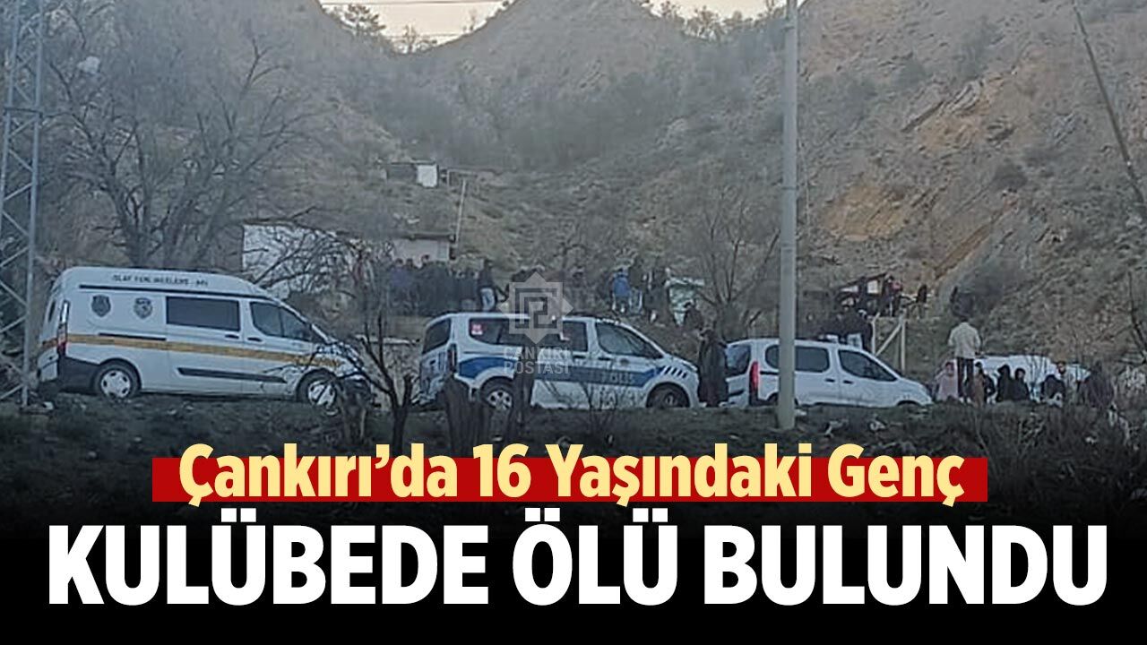 Çankırı’da 16 Yaşındaki Genç Kulübede Ölü Bulundu
