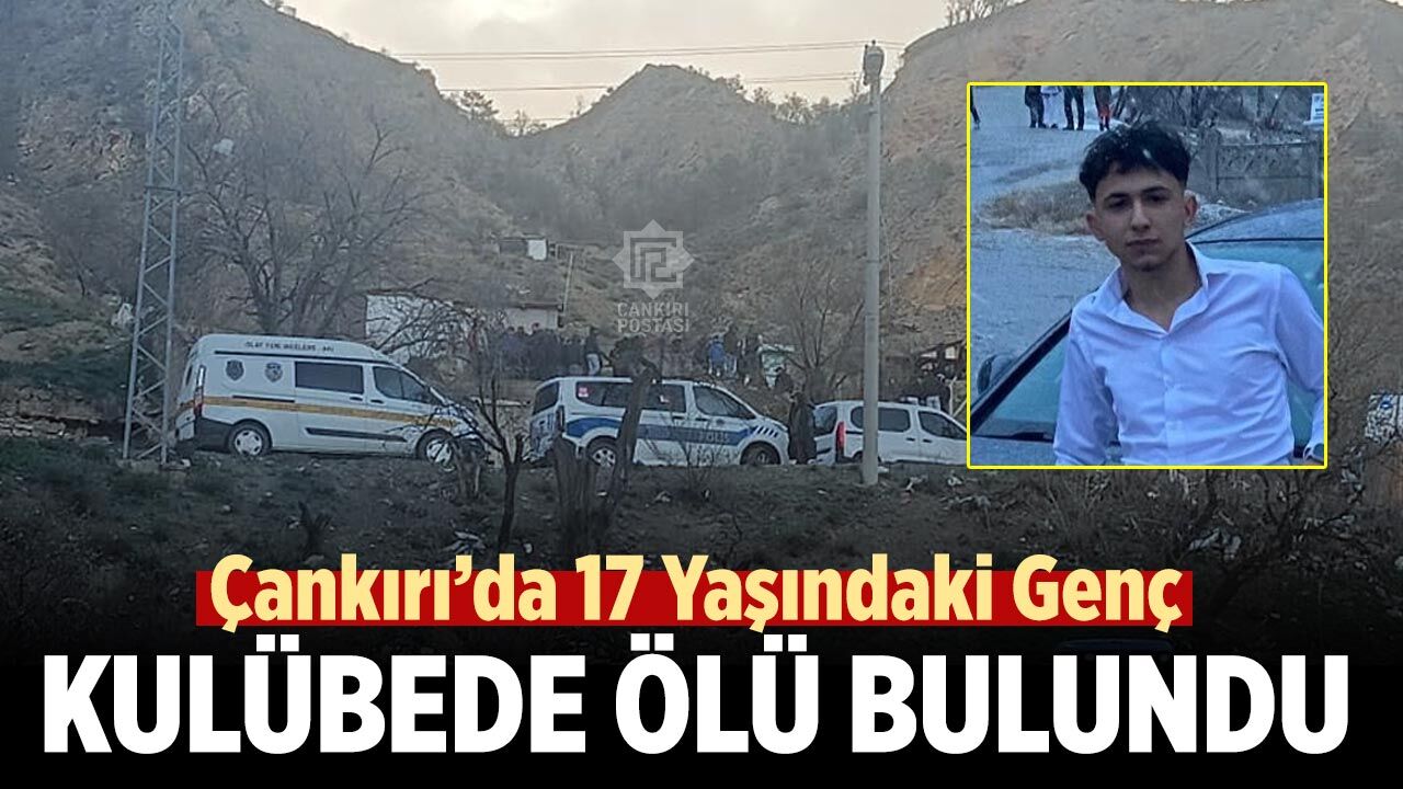 Çankırı’da 17 Yaşındaki Genç Kulübede Ölü Bulundu
