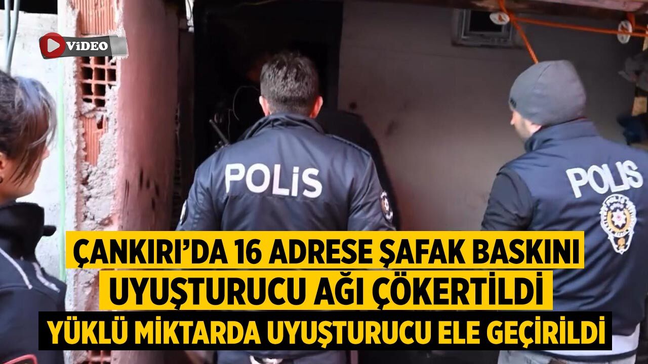 Çankırı’da 16 Adrese Şafak Baskını: Yüklü Miktarda Uyuşturucu Ele Geçirildi