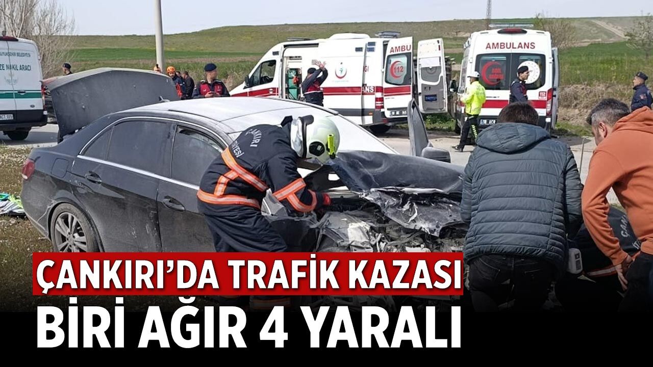Çankırı’da Trafik Kazası: Biri Ağır 4 Yaralı