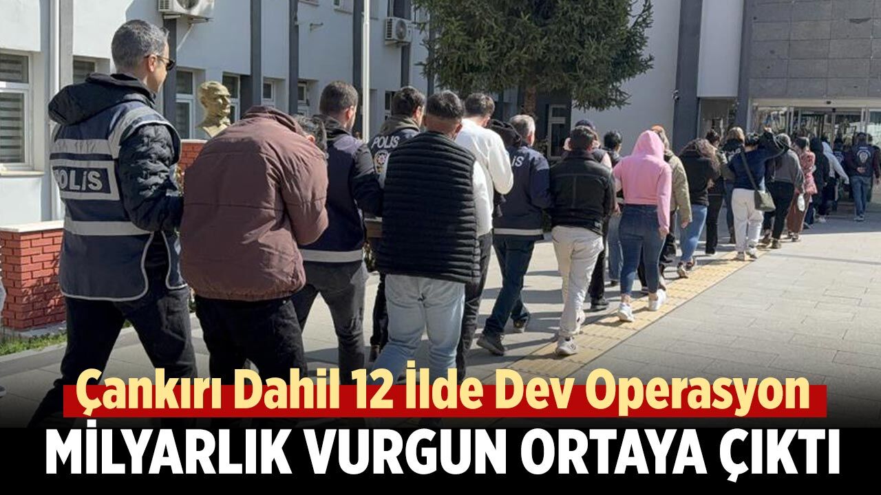 Çankırı Dahil 12 İlde Dev Operasyon: Milyarlık Vurgun Ortaya Çıktı