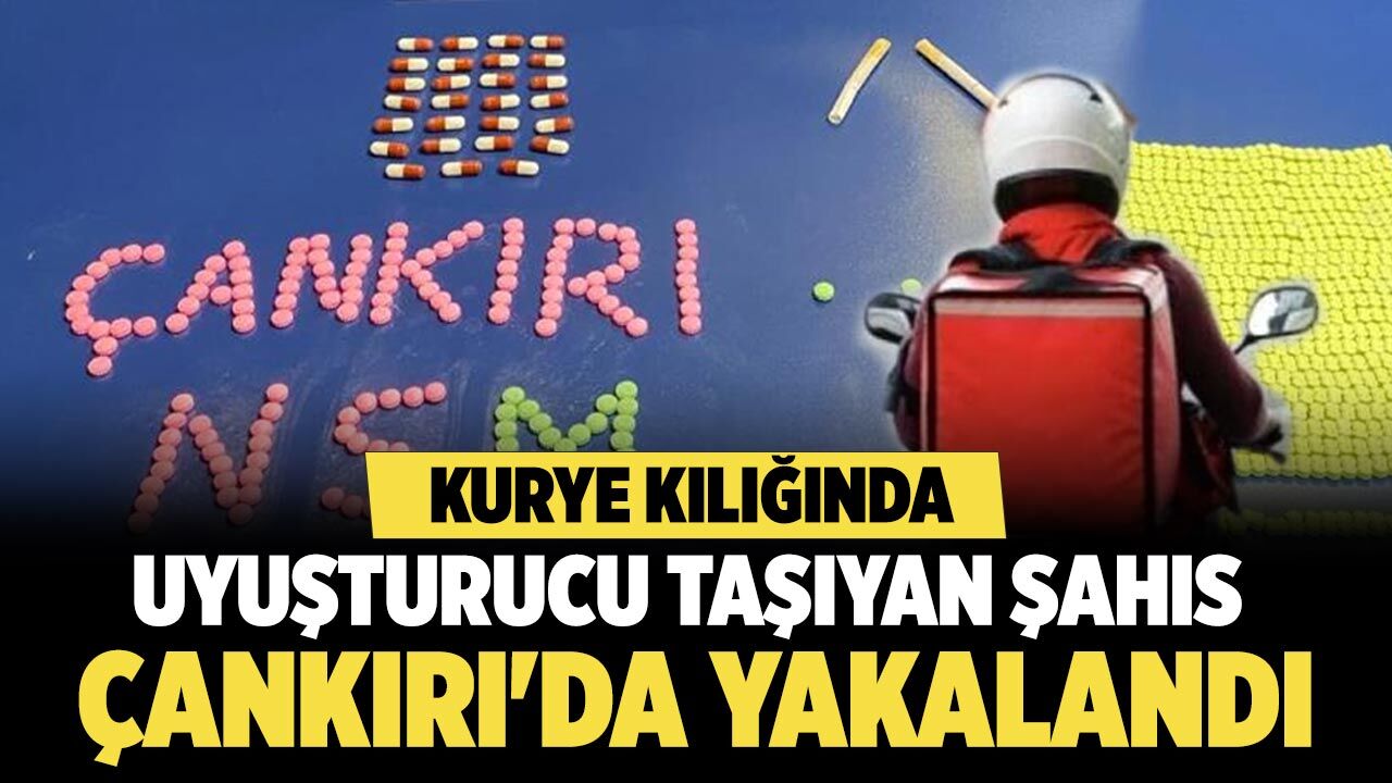 Kurye kılığında uyuşturucu taşıyan şahıs Çankırı'da yakalandı