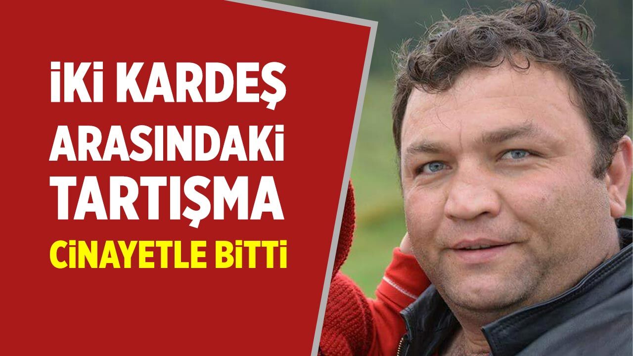 Çankırı’da iki kardeş arasında mal kavgası cinayetle bitti