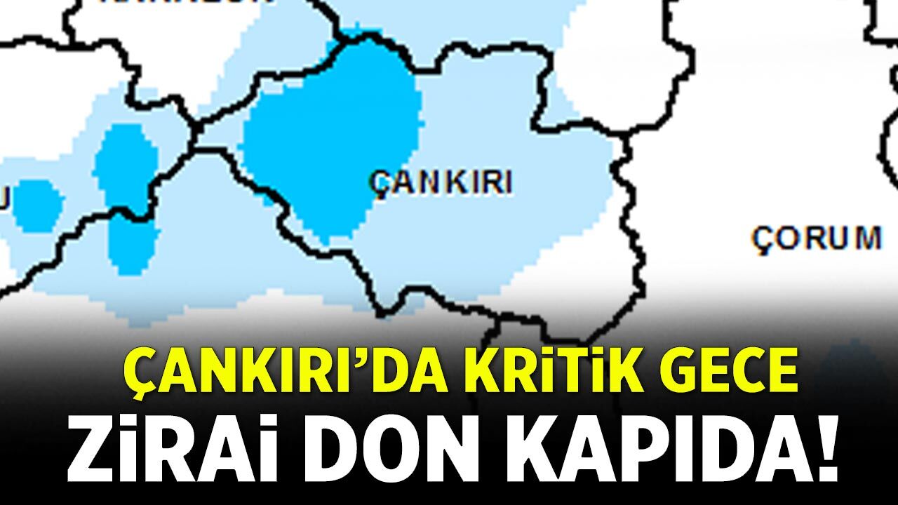 Çankırı’da kritik gece: Zirai don kapıda!