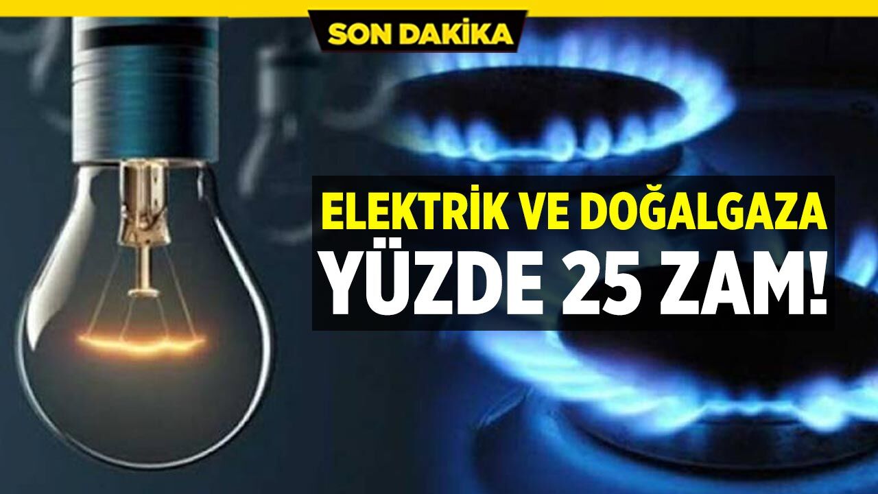 Elektrik ve Doğalgaza Yüzde 25 Zam: Yeni Tarifeler Yarın Yürürlükte