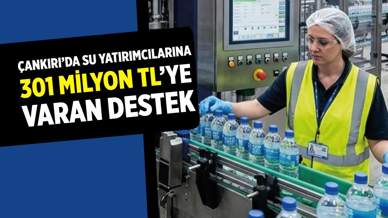 Çankırı'da Su Yatırımcılarına 301 Milyon TL’ye Varan Destek