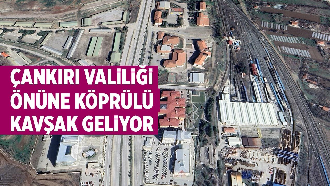 Çankırı Valiliği önüne köprülü kavşak geliyor