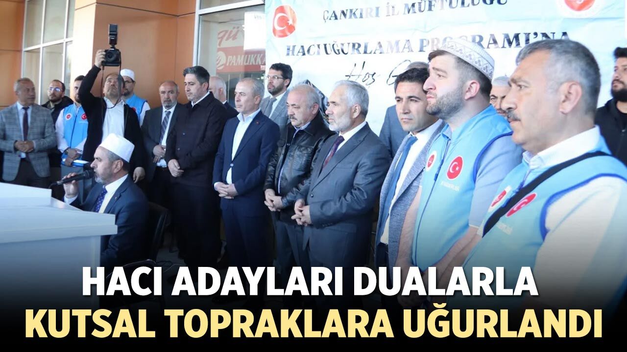 Çankırılı Hacı Adayları Kutsal Topraklara Uğurlandı