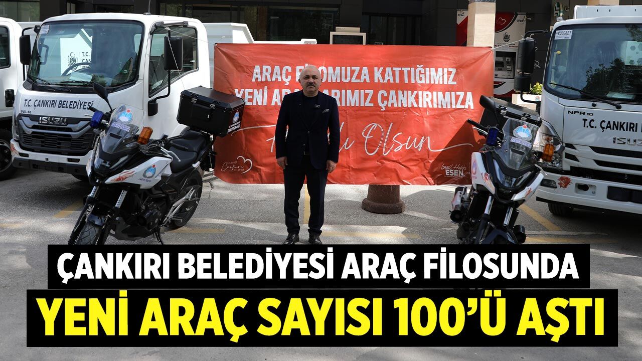 Çankırı Belediyesi Araç Filosunu 100’ün Üzerine Çıkardı