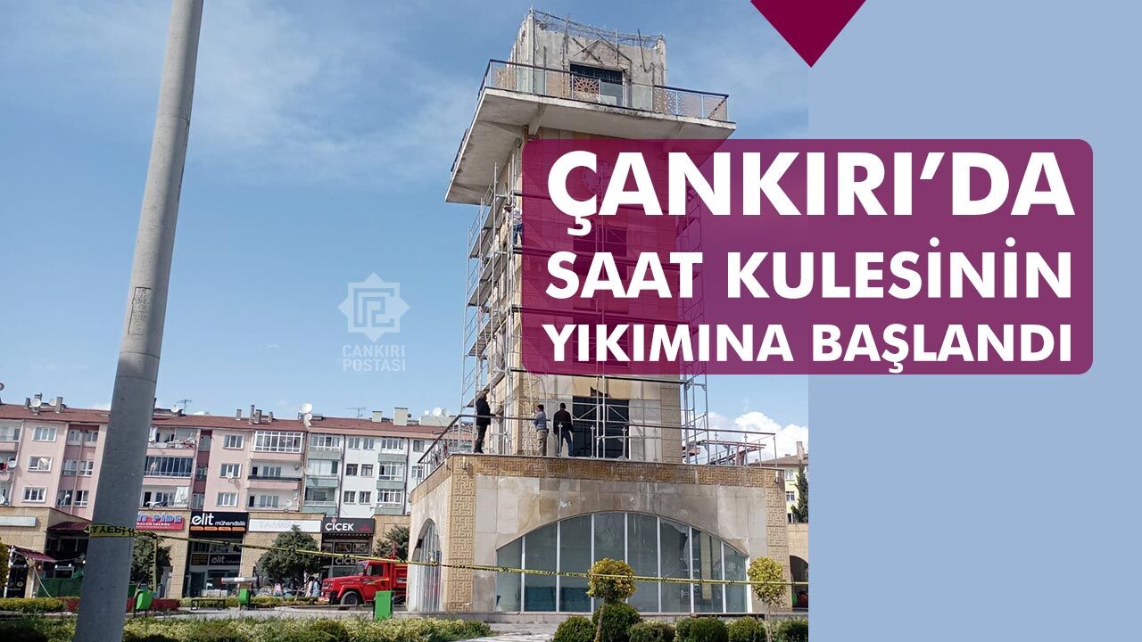 Çankırı’da saat kulesinin yıkımına başlandı