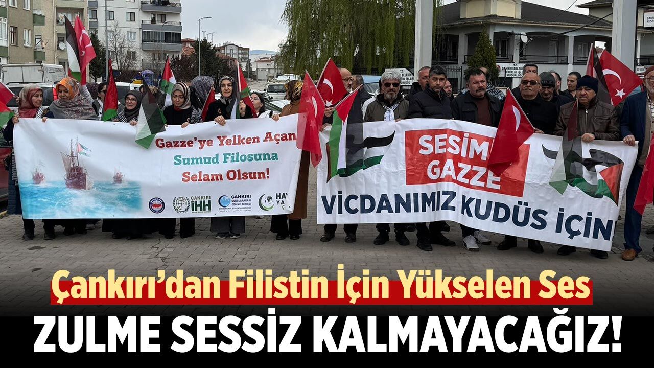 Çankırı’dan Filistin İçin Yükselen Ses: “Zulme Sessiz Kalmayacağız!”