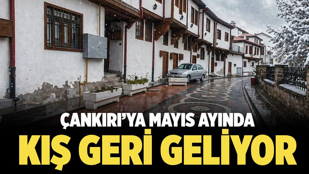 Çankırı’ya Mayıs Ayında Kış Geri Geliyor