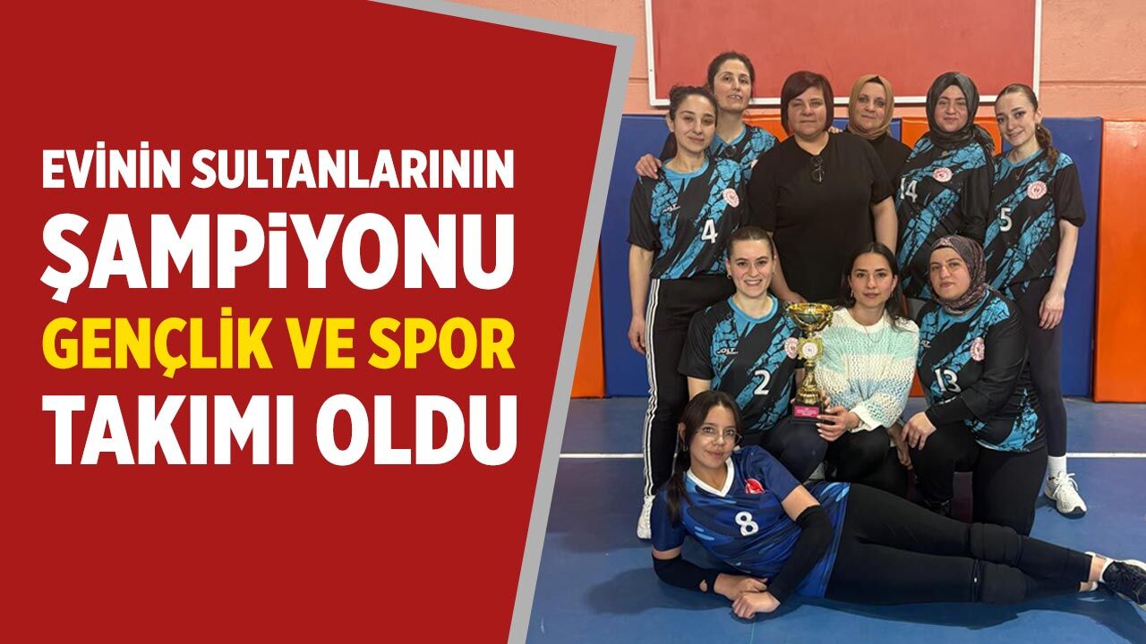 Kurşunlu’da Evinin Sultanları Turnuvasında Şampiyon Gençlik ve Spor Oldu