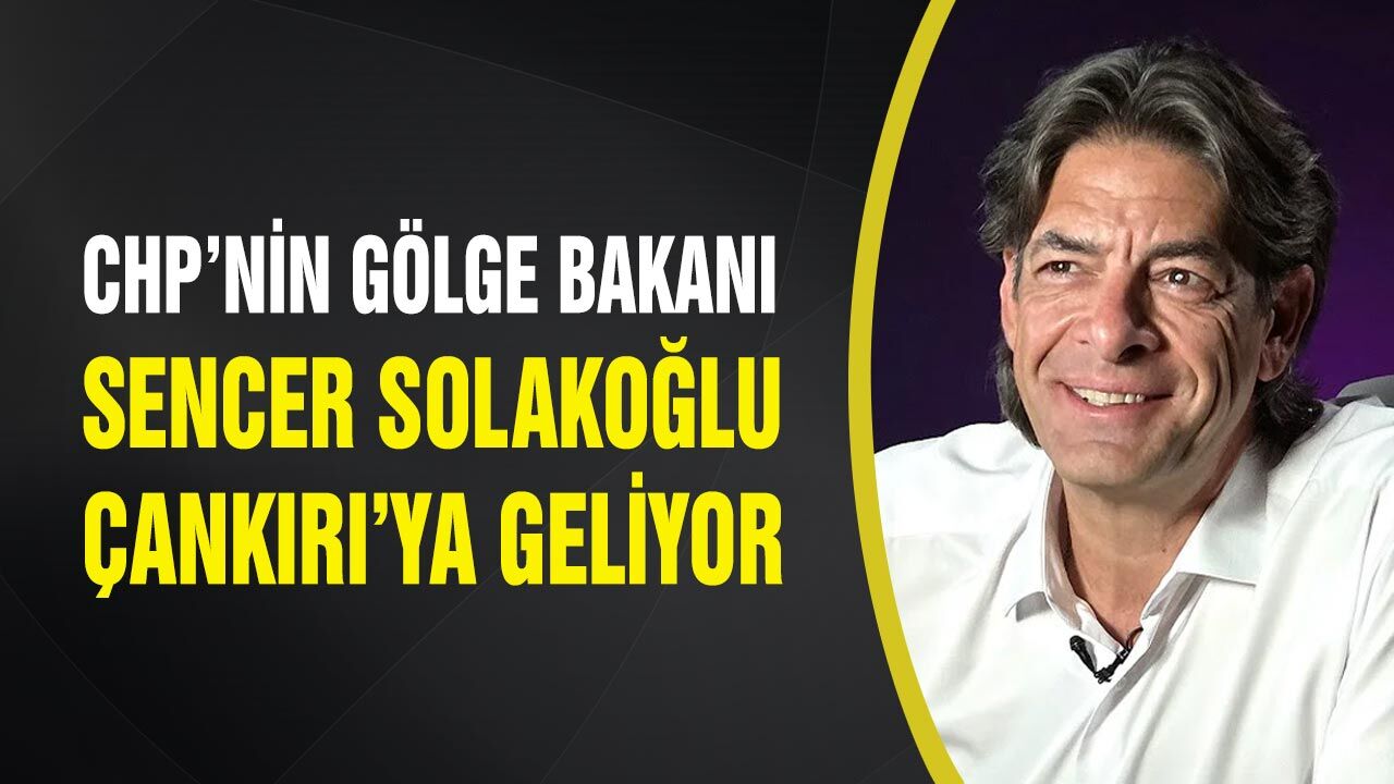 CHP’li Sencer Solakoğlu Çankırı’ya Geliyor
