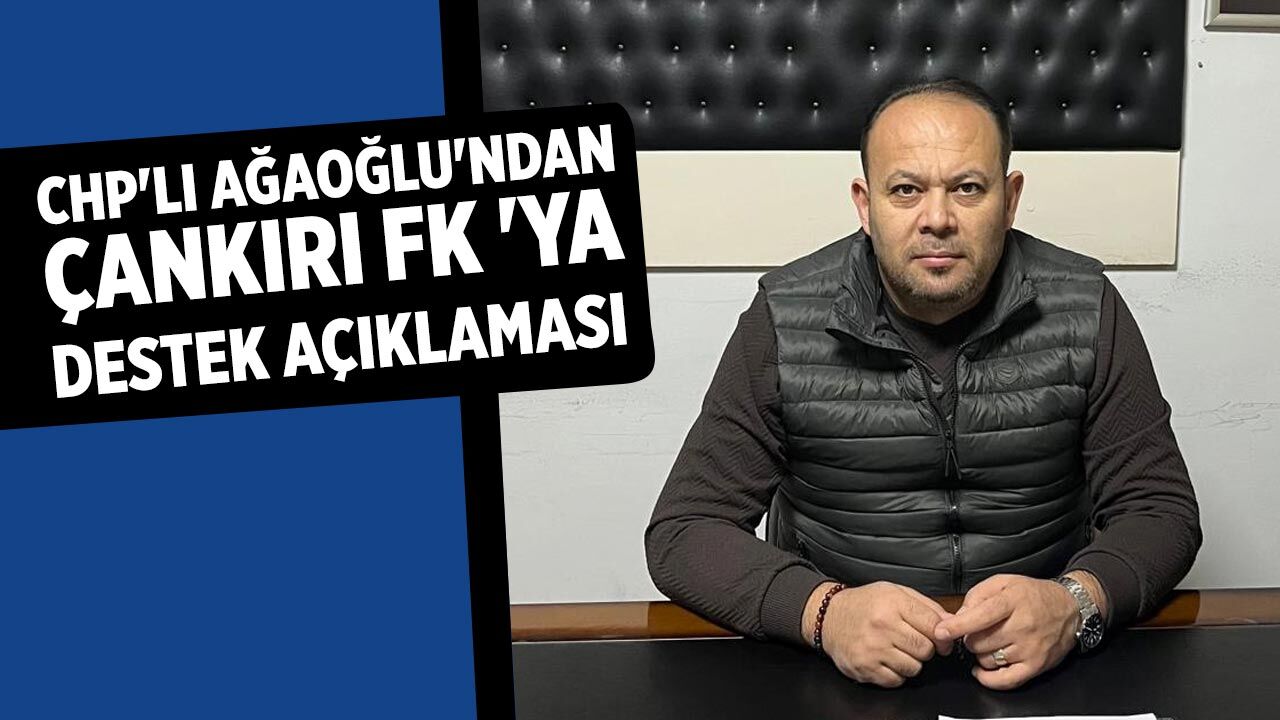 CHP'li Ağaoğlu'ndan Çankırı FK 'ya destek açıklaması