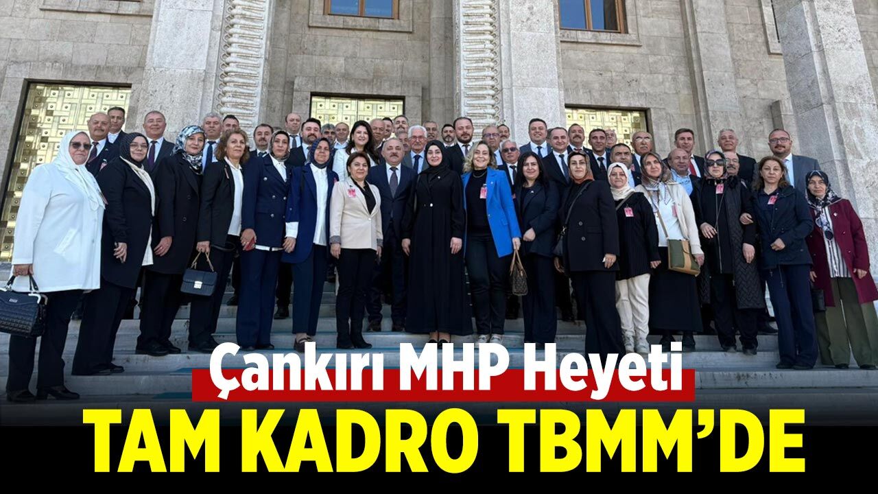 Çankırı MHP Heyeti Tam Kadro TBMM’de
