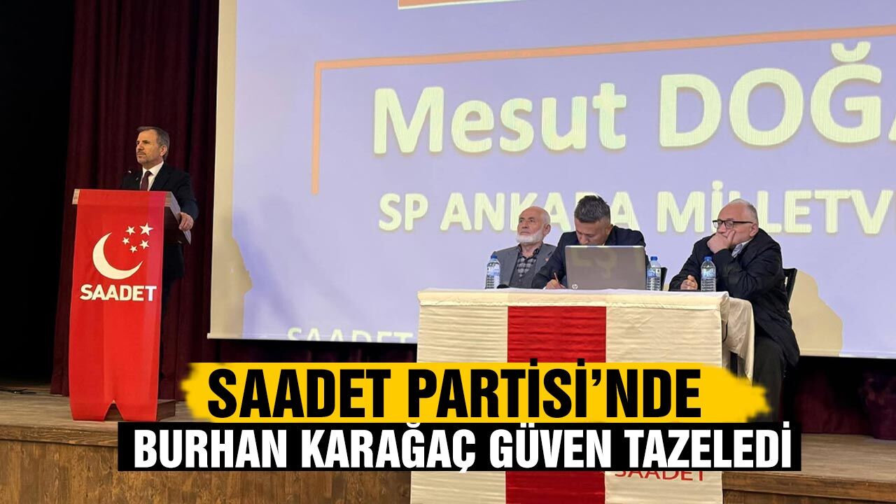 Saadet Partisi’nde Burhan Karağaç güven tazeledi