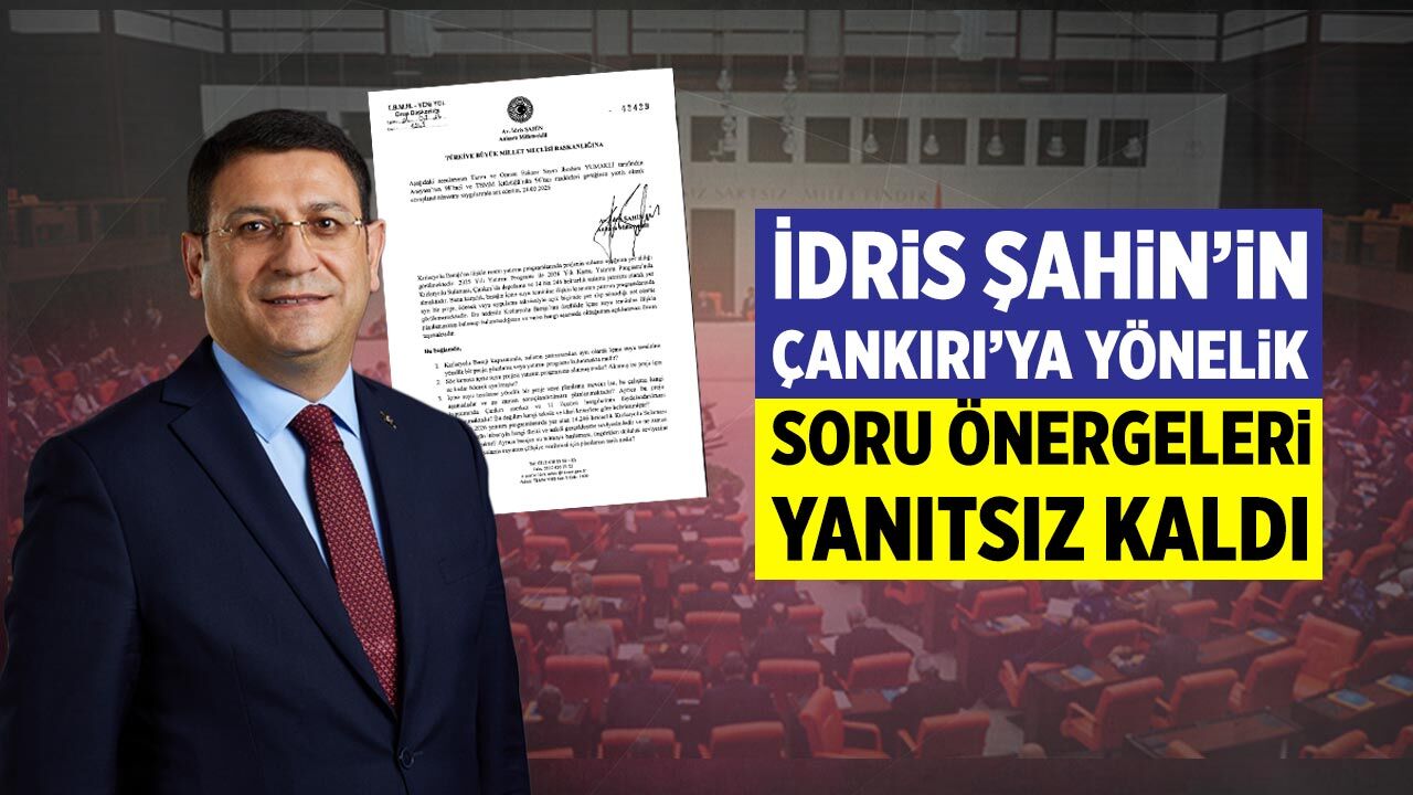 İdris Şahin’in Çankırı’ya yönelik soru önergeleri yanıtsız kaldı