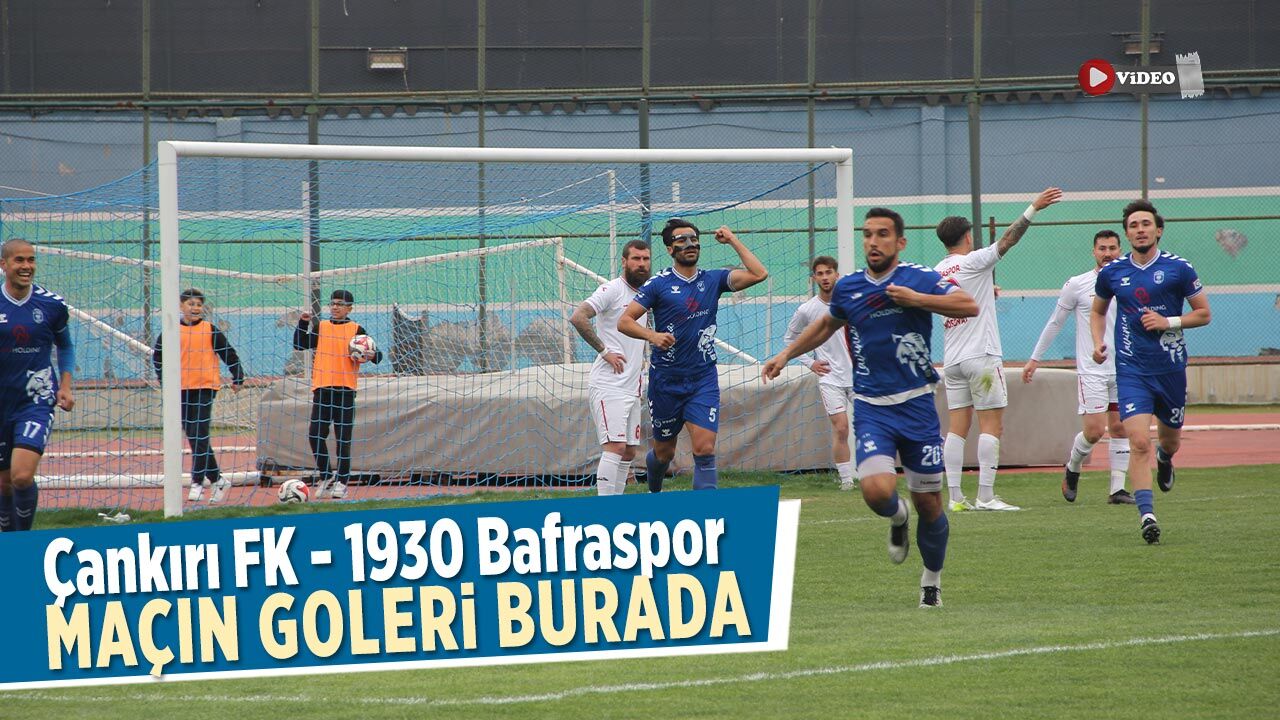 Çankırı FK- 1930 Bafra Spor maçının golleri yayımlandı