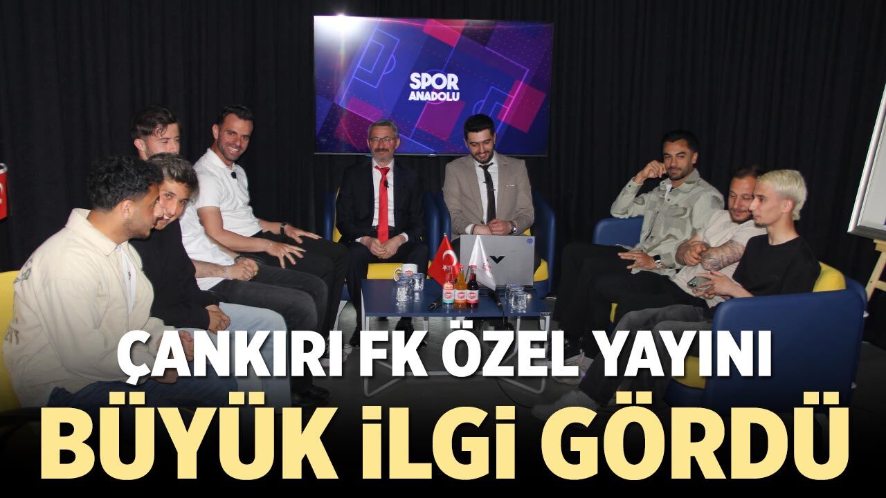 Çankırı FK Özel yayını büyük ilgi gördü