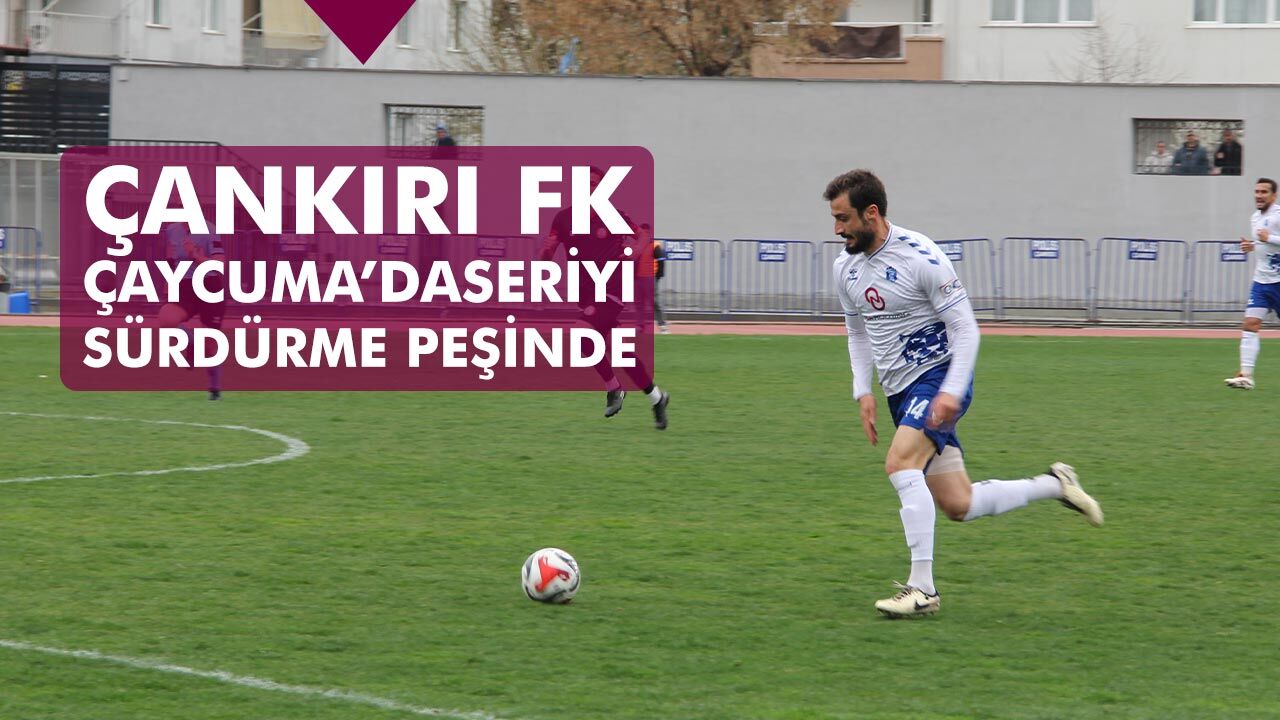 Çankırı FK Çaycuma deplasmanında seriyi sürdürmek istiyor