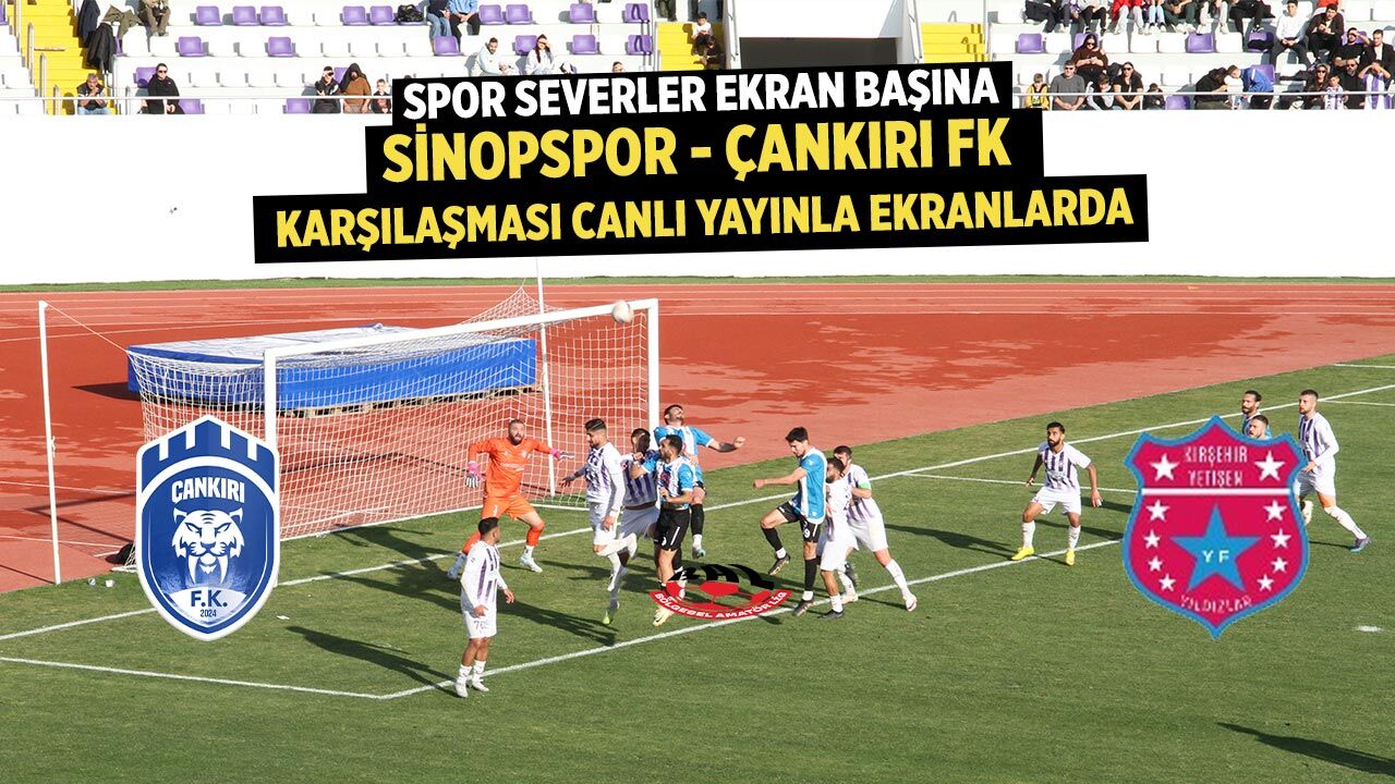 Sinopspor–Çankırı FK Maçı Çankırı Postası’nda Canlı Yayınlanacak