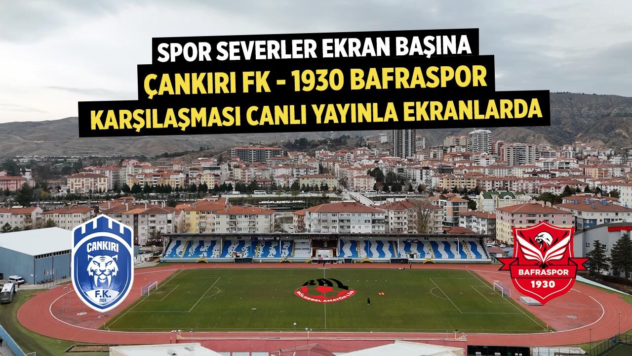 Çankırı FK – 1930 Bafraspor maçı canlı yayınlanacak