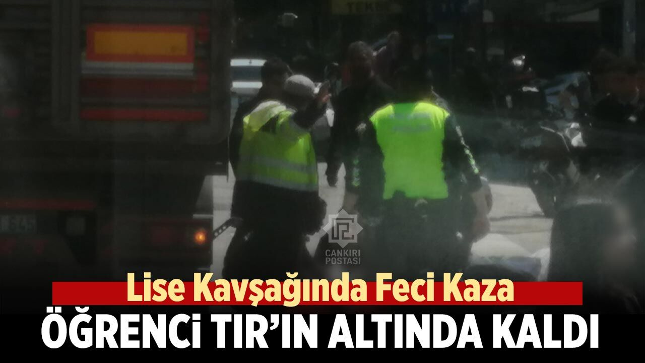 Lise Kavşağında Feci Kaza: Bisikletli Öğrenci TIR’ın Altında Kaldı