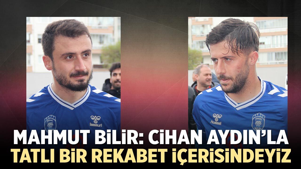 Mahmut Bilir: “Cihan Aydın'la tatlı bir rekabet içerisindeyiz”