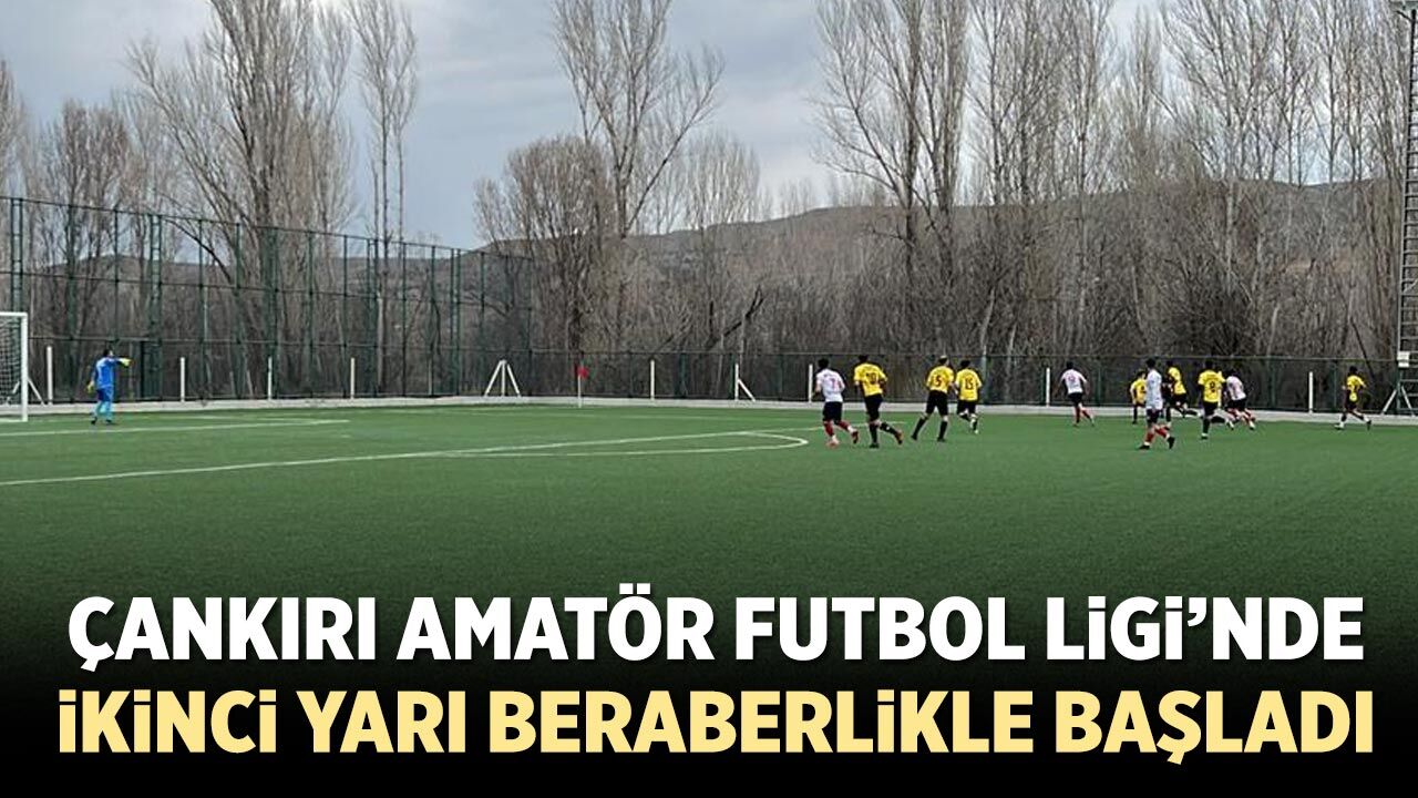 Çankırı Amatör Futbol Ligi’nde ikinci yarı heyecanı beraberlikle başladı