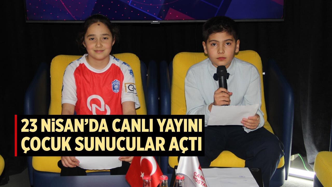 23 Nisan’da Canlı Yayını Çocuklar Açtı