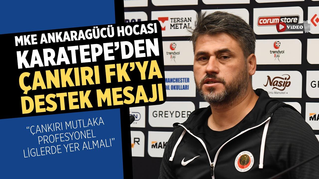 MKE Ankaragücü Hocası Karatepe: "Çankırı mutlaka profesyonel liglerde yer almalı"